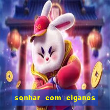 sonhar com ciganos jogo do bicho